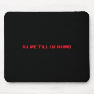 Dj mich, bis ich taub bin mousepad