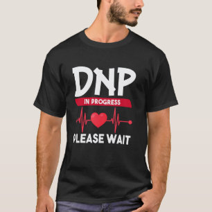 DNP Doktor der Pflegepraxis in Arbeit Lustig N T-Shirt