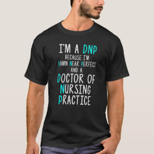 Dnp Doktor der Pflegepraxis Rn Krankenschwester    T-Shirt