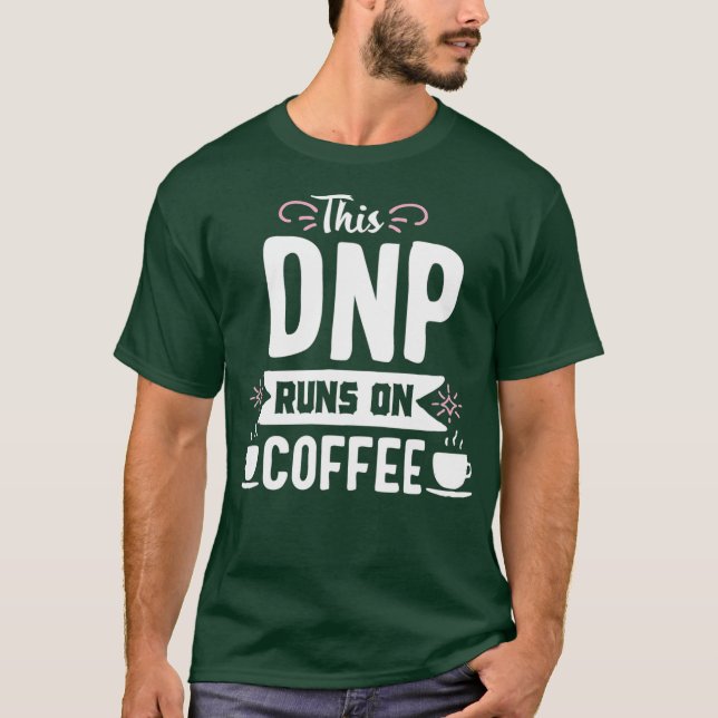 DNP läuft auf Coffee Doctor of Nursing Practice T-Shirt (Vorderseite)