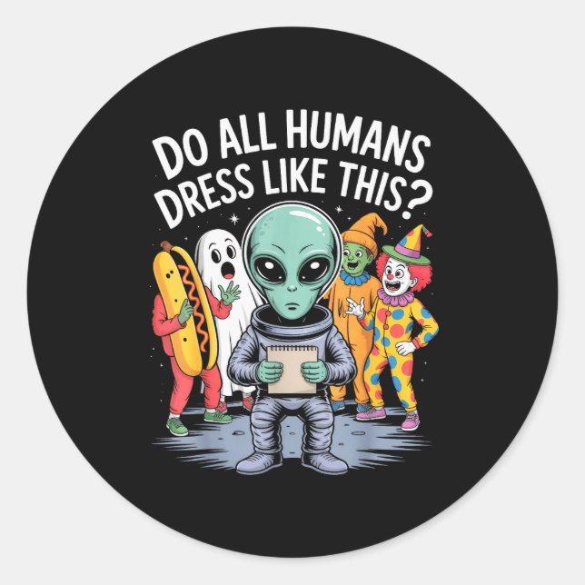 Do All Humans Dress Like This_ – Funny Alien Hallo Runder Aufkleber (Vorderseite)