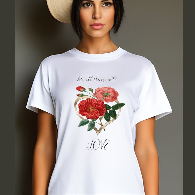 Do all things Love Heart Red Rose Flower Floral T-Shirt (Von Creator hochgeladen)