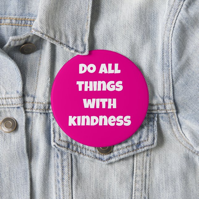 Do All Things With Kindness Pink Button (Beispiel)