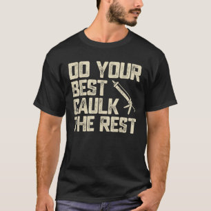 Do Best Caulk der Erholung Funny Caulking Caulker T-Shirt