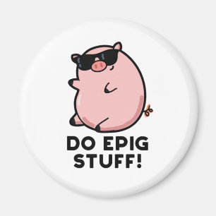Do Epig Stuff Funny Epic Pig Pub Magnet