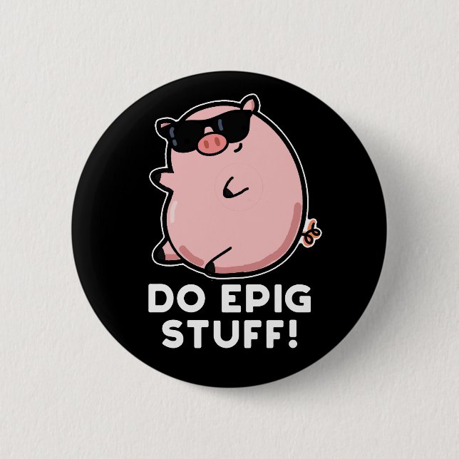 Do Epig Stuff Funny Epic Pig Pun Dark BG Button (Vorderseite)