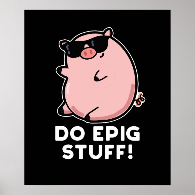 Do Epig Stuff Funny Epic Pig Pun Dark BG Poster (Vorne)