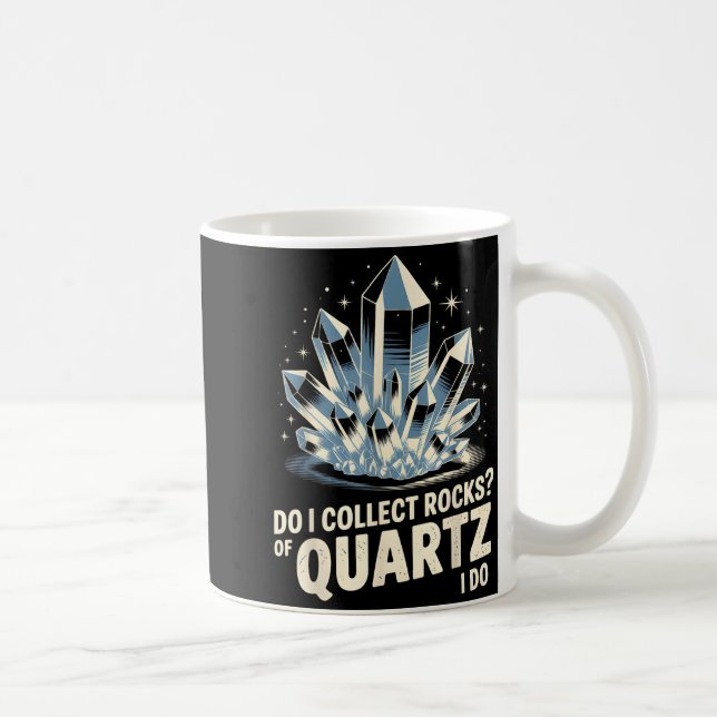 Do I Collect Rocks Of Quartz I Do Funny Crystal Co Kaffeetasse (Rechts)