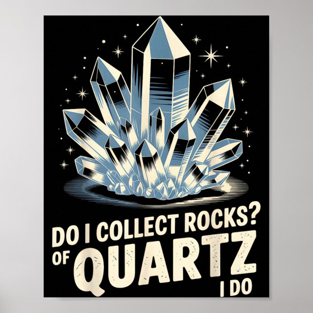 Do I Collect Rocks Of Quartz I Do Funny Crystal Co Poster (Vorne)