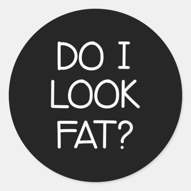 Do I Look Fat, Funny, Jokes, Sarcastic Sayings  Runder Aufkleber (Vorderseite)