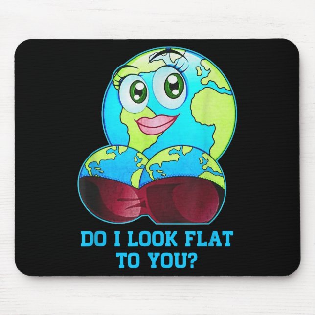 Do I Look Flat To You Earth Day Mother Day  Mousepad (Vorne)