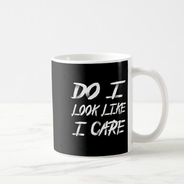 Do I Look Like I Care Cool Saying  Kaffeetasse (Rechts)