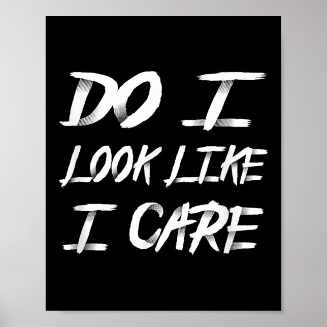 Do I Look Like I Care Cool Saying  Poster (Vorne)