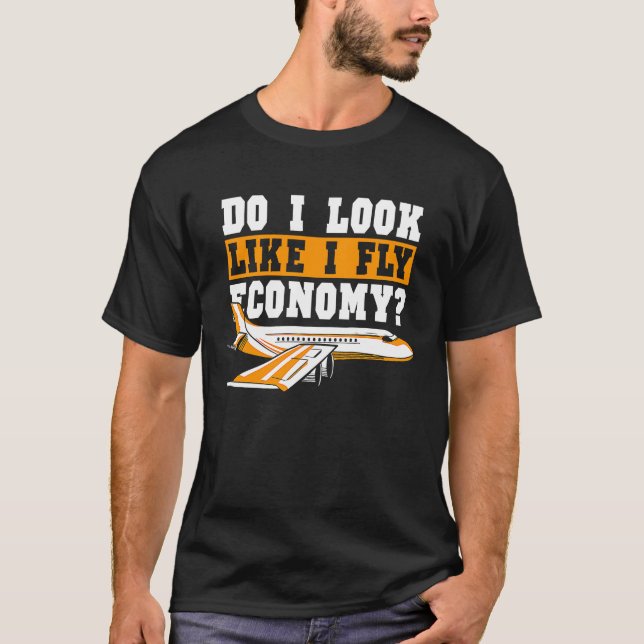Do I Look Like I Fly Economy First Class Frequent  T-Shirt (Vorderseite)