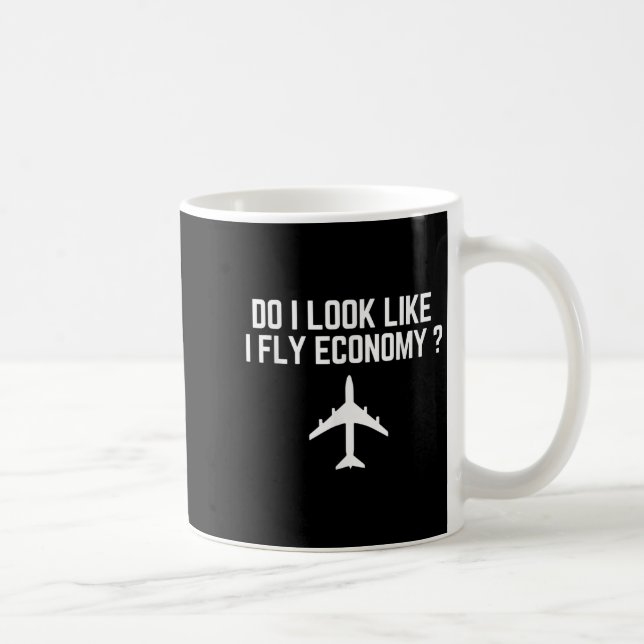 Do I Look Like I Fly Economy _ Funny First Cl Trav Kaffeetasse (Rechts)