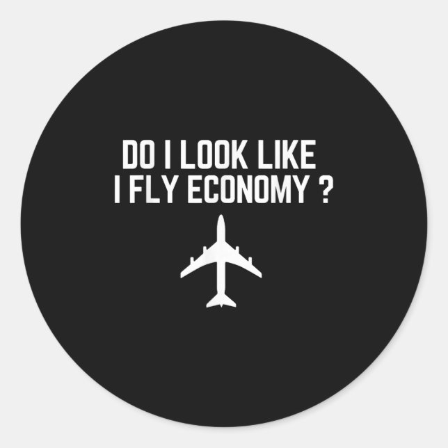 Do I Look Like I Fly Economy _ Funny First Cl Trav Runder Aufkleber (Vorderseite)