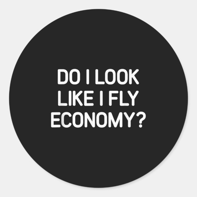 Do I Look Like I Fly Economy, Funny, Jokes, Sarcas Runder Aufkleber (Vorderseite)