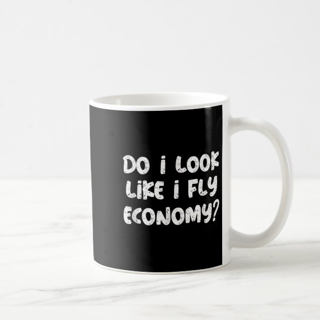 Do I Look Like I Fly Economy Funny Traveler Quotes Kaffeetasse (Rechts)