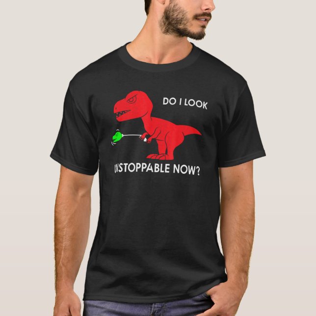 do I look unstoppable now rex rex dino T-Shirt (Vorderseite)