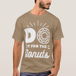 Do It For The Donuts Baking Baker Donut Lover  T-Shirt