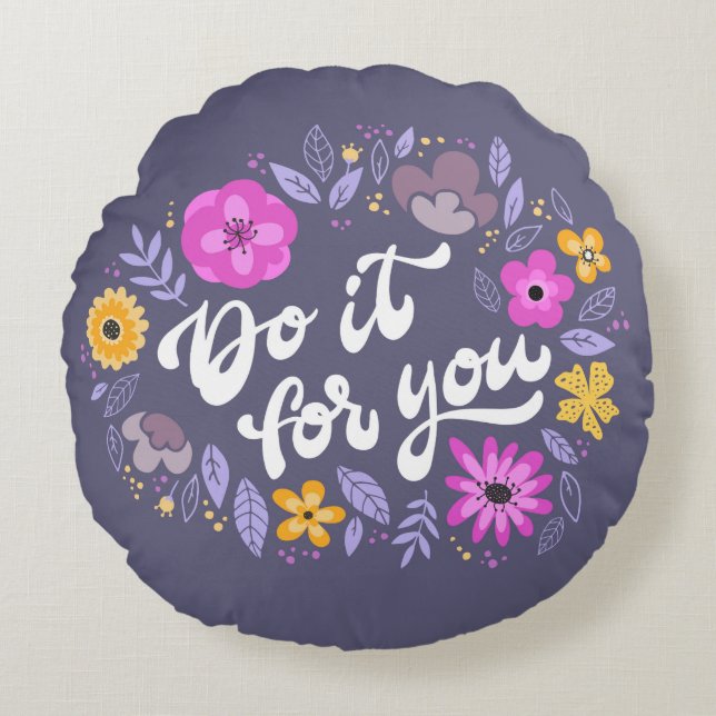 Do It For You Floral Quote Rundes Kissen (Vorderseite)