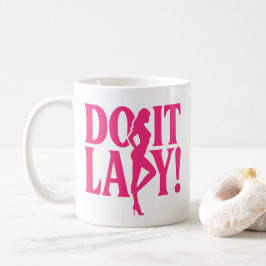 Do it Lady - Ermächtigung der Frau Kaffeetasse