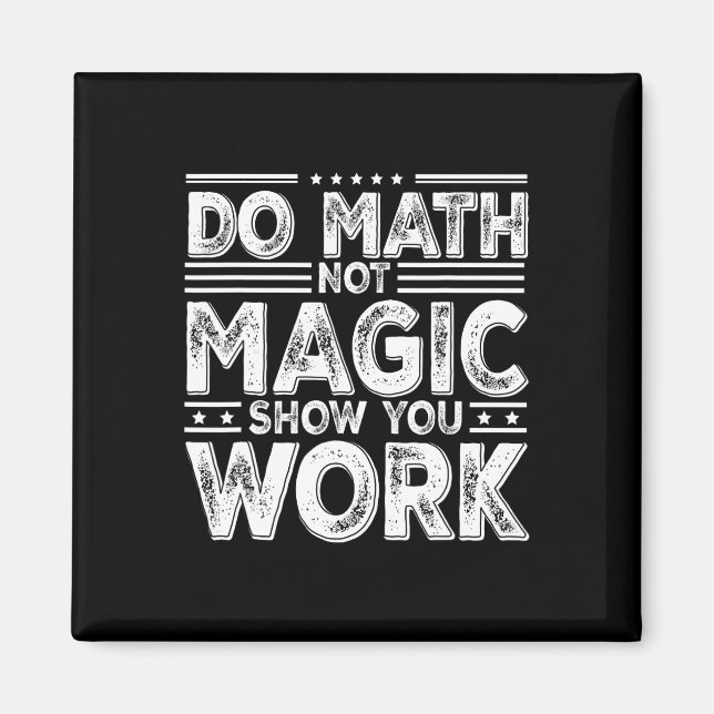 Do Math Not Magic Show Your Work Funny Math Back T Magnet (Vorne)