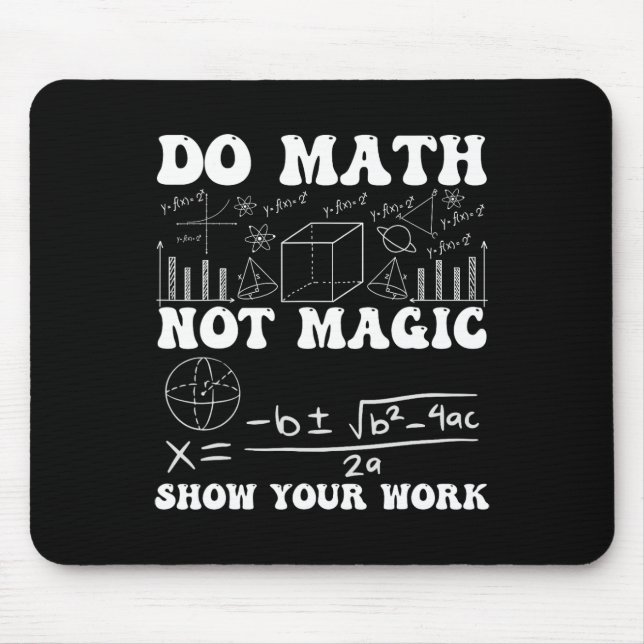 Do Math Not Magic Show Your Work Math Back To Scho Mousepad (Vorne)