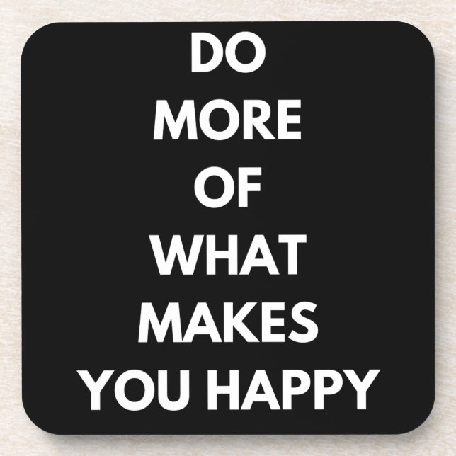 do more of what makes you happy getränkeuntersetzer (Vorderseite)