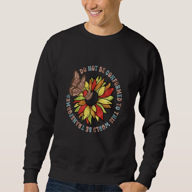 Do Not Be Conformed To This World Be Transformed R Sweatshirt (Vorderseite)