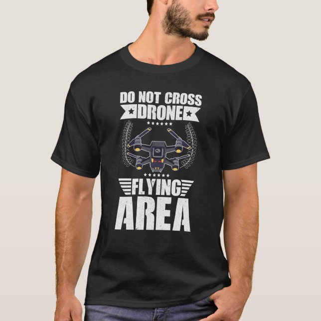 Do Not Cross Drone Flying Area Drone Pilot Quadcop T-Shirt (Vorderseite)