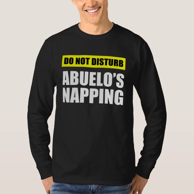 Do Not Disturb Abuelo s Napping T-Shirt (Vorderseite)
