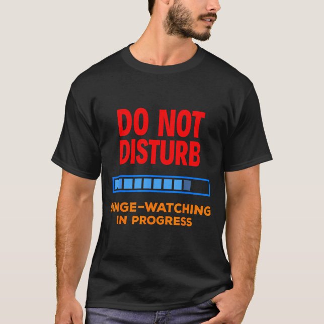 Do Not Disturb Binge Watching Tv Shows  T-Shirt (Vorderseite)