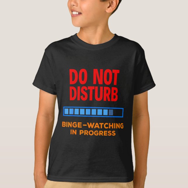 Do Not Disturb Binge Watching Tv Shows  T-Shirt (Vorderseite)