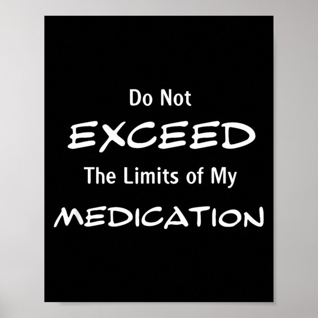 Do Not Exceed The Limits Of My Medication Funny No Poster (Vorne)