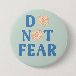 Do Not Fear Round Button