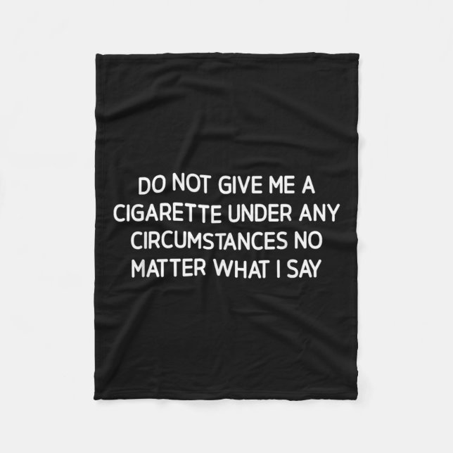 Do Not Give Me A Cigarette, Funny, Jokes, Sarcasti Fleecedecke (Vorderseite)