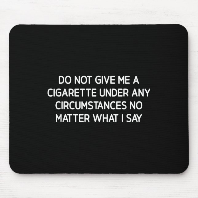 Do Not Give Me A Cigarette, Funny, Jokes, Sarcasti Mousepad (Vorne)