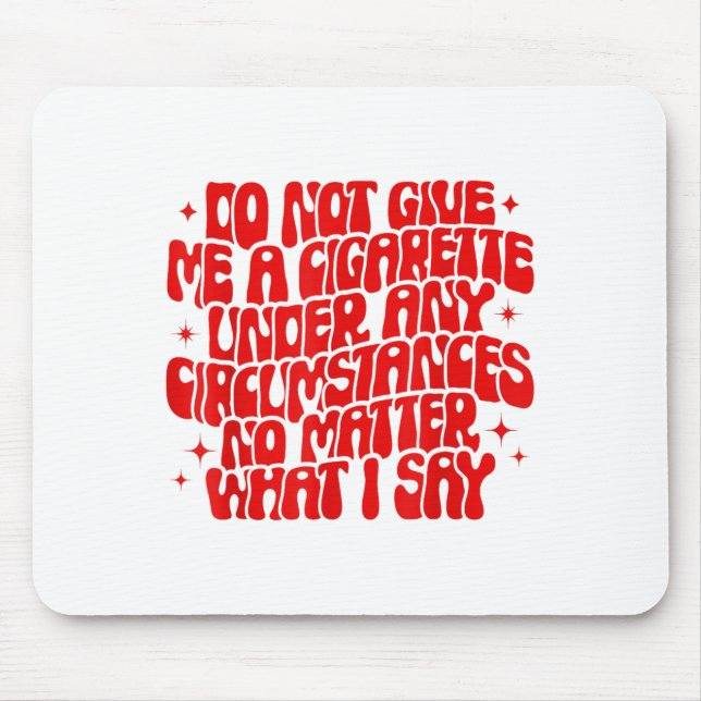 Do Not Give Me A Cigarette Under Any Cirstances Fu Mousepad (Vorne)
