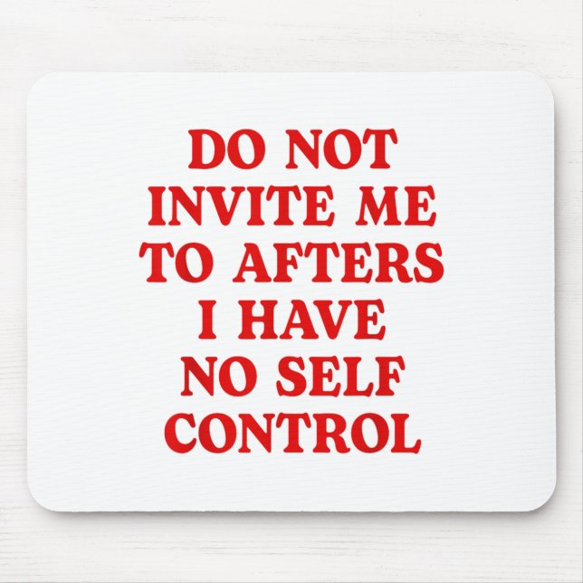 Do Not Invite Me To Afters I Have No Self Control  Mousepad (Vorne)