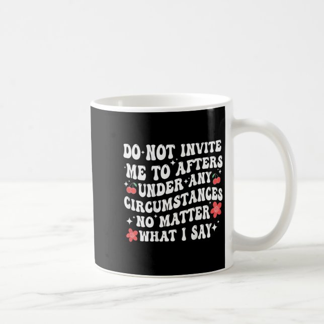 Do Not Invite Me To Afters Under Any Cirstances No Kaffeetasse (Rechts)