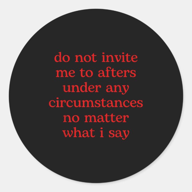 Do Not Invite Me To Afters Under Any Cirstances No Runder Aufkleber (Vorderseite)