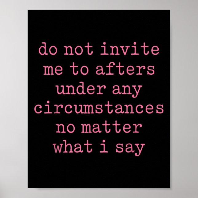 Do Not Invite Me To Afters Under Any Cirstances  Poster (Vorne)