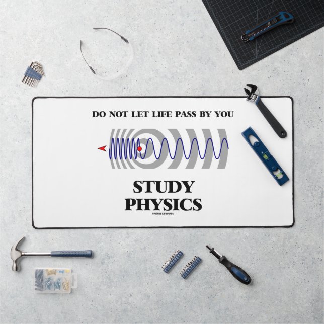 Do Not Let Life Pass By You Study Physics Schreibtischunterlage (Arbeitsplatz)