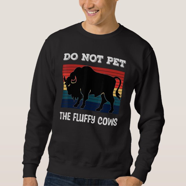 Do Not Pet The Fluffy Cows Bison_2 Sweatshirt (Vorderseite)