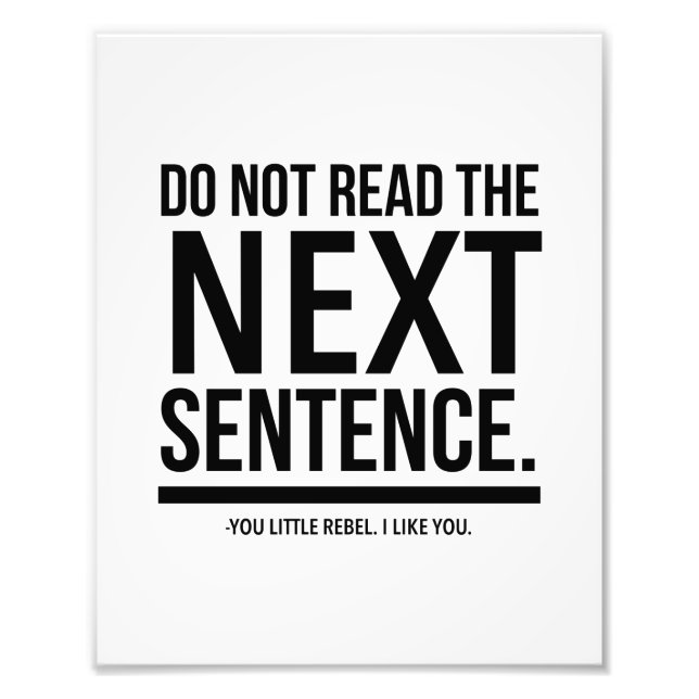 Do not read the next sentence. You little rebel. Fotodruck (Vorne)