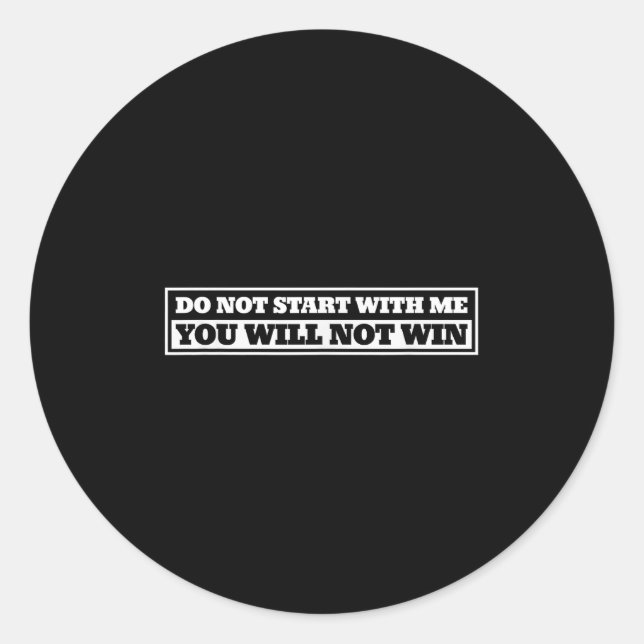 Do Not Start With-me You Will Not Win Funny Quote  Runder Aufkleber (Vorderseite)