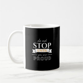 Do Not Stop Until You’re Proud Motivational Quote  Kaffeetasse