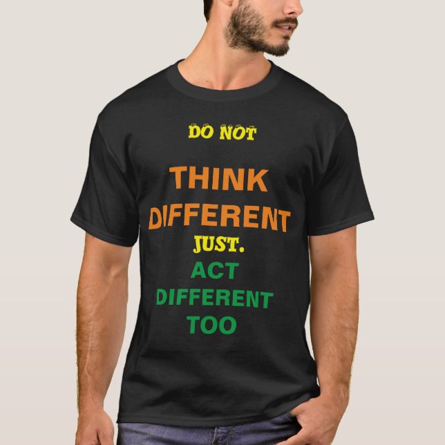 DO NOT THINK DIFFERENT just. act DIFFERENT TOO T-Shirt (Vorderseite)