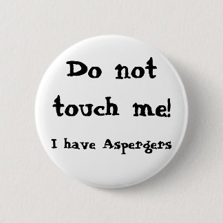 Do not touch me! Aspergers Button